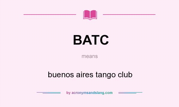 What does BATC mean? It stands for buenos aires tango club