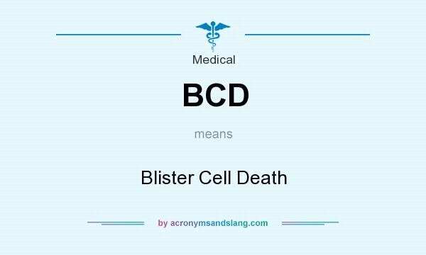 What does BCD mean? It stands for Blister Cell Death