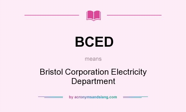 What does BCED mean? It stands for Bristol Corporation Electricity Department