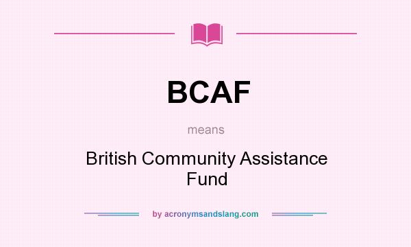What does BCAF mean? It stands for British Community Assistance Fund