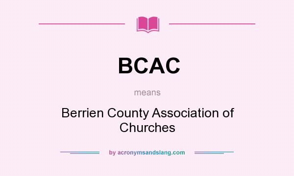 What does BCAC mean? It stands for Berrien County Association of Churches