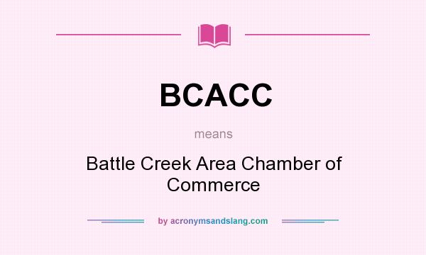 What does BCACC mean? It stands for Battle Creek Area Chamber of Commerce