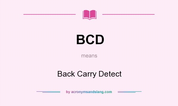 What does BCD mean? It stands for Back Carry Detect