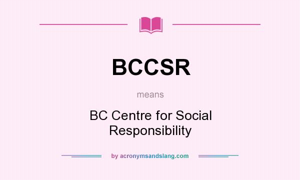 What does BCCSR mean? It stands for BC Centre for Social Responsibility