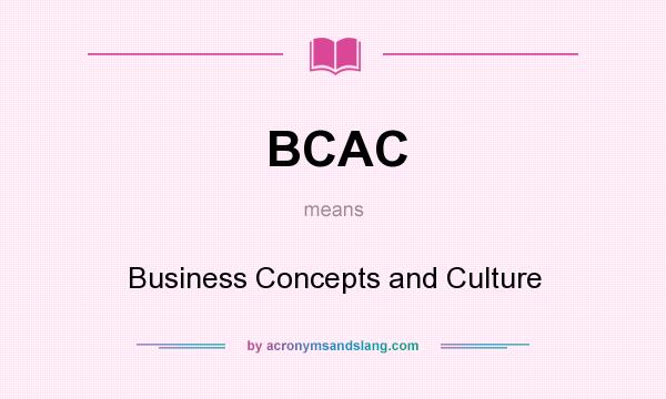 What does BCAC mean? It stands for Business Concepts and Culture