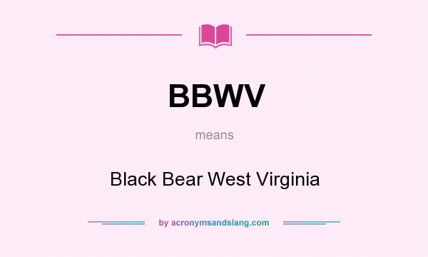 What does BBWV mean? It stands for Black Bear West Virginia