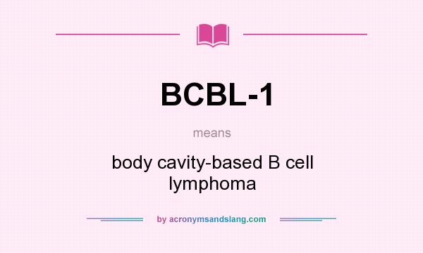 What does BCBL-1 mean? It stands for body cavity-based B cell lymphoma