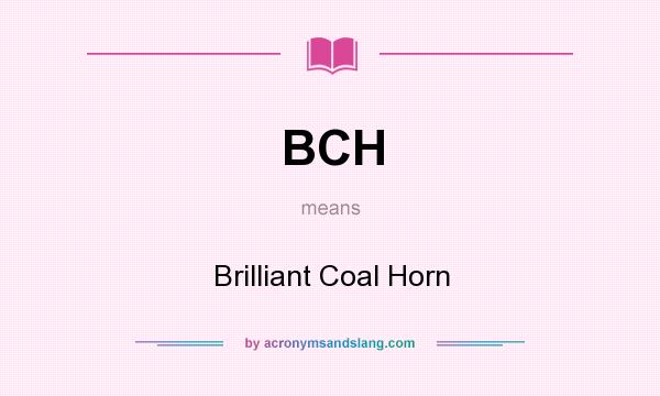 What does BCH mean? It stands for Brilliant Coal Horn
