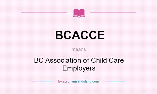 What does BCACCE mean? It stands for BC Association of Child Care Employers