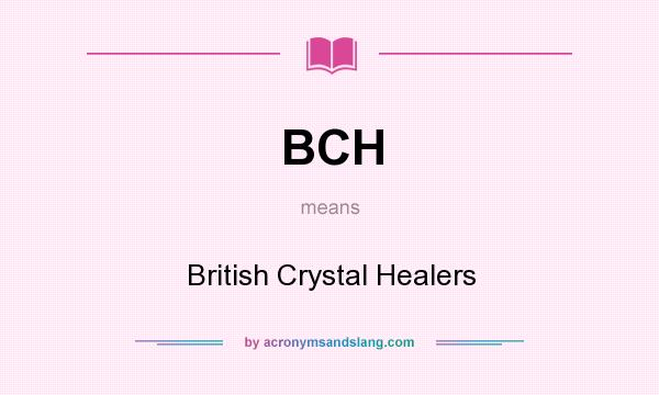 What does BCH mean? It stands for British Crystal Healers