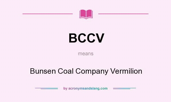 What does BCCV mean? It stands for Bunsen Coal Company Vermilion