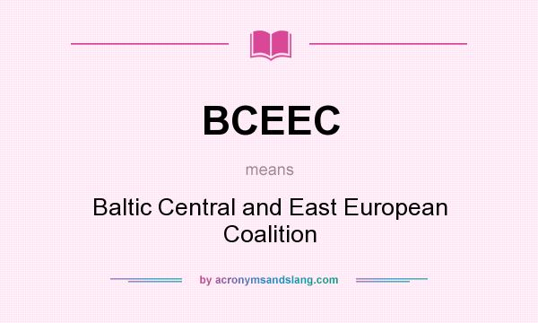 What does BCEEC mean? It stands for Baltic Central and East European Coalition
