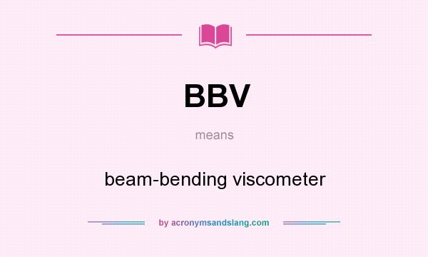 What does BBV mean? It stands for beam-bending viscometer