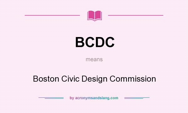 What does BCDC mean? It stands for Boston Civic Design Commission