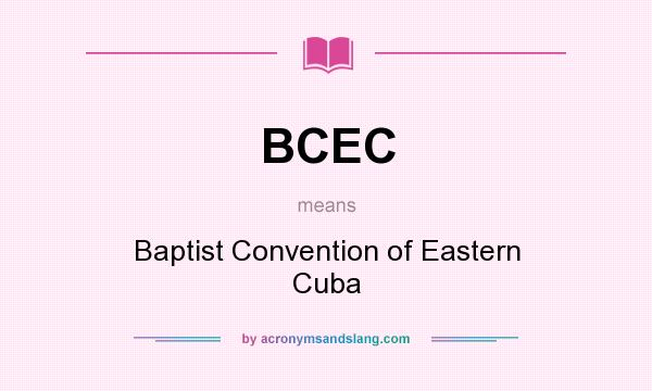 What does BCEC mean? It stands for Baptist Convention of Eastern Cuba