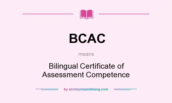 What does BCAC mean? It stands for Bilingual Certificate of Assessment Competence