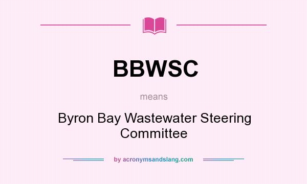 What does BBWSC mean? It stands for Byron Bay Wastewater Steering Committee