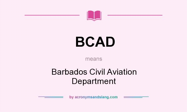 What does BCAD mean? It stands for Barbados Civil Aviation Department
