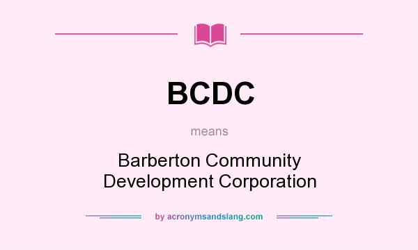 What does BCDC mean? It stands for Barberton Community Development Corporation