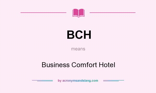 What does BCH mean? It stands for Business Comfort Hotel