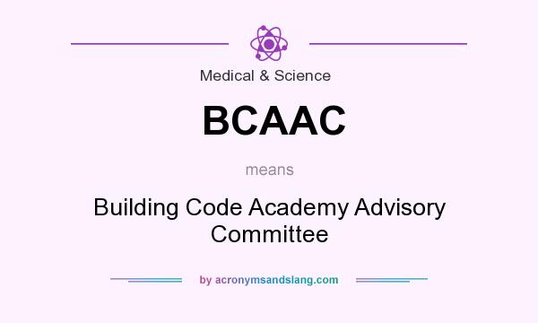 What does BCAAC mean? It stands for Building Code Academy Advisory Committee