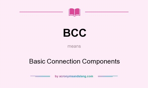 What does BCC mean? It stands for Basic Connection Components