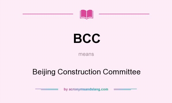 What does BCC mean? It stands for Beijing Construction Committee