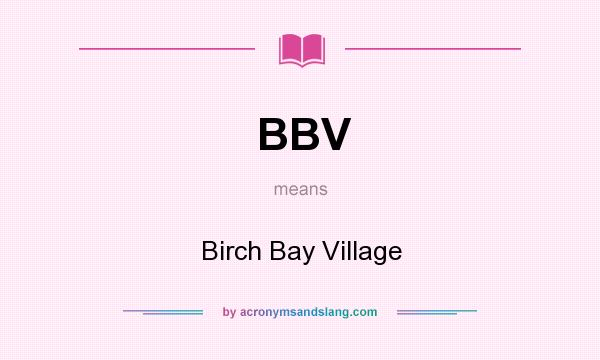 What does BBV mean? It stands for Birch Bay Village