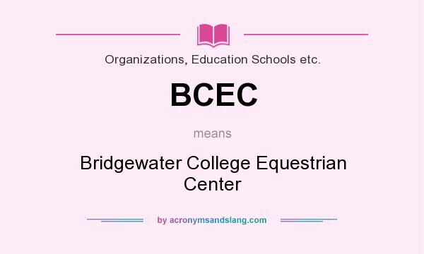 What does BCEC mean? It stands for Bridgewater College Equestrian Center