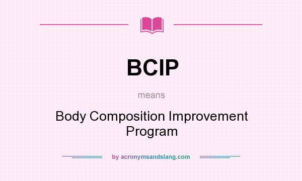 What does BCIP mean? It stands for Body Composition Improvement Program