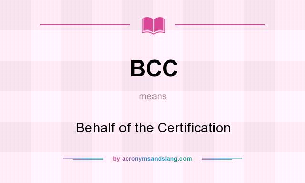 What does BCC mean? It stands for Behalf of the Certification