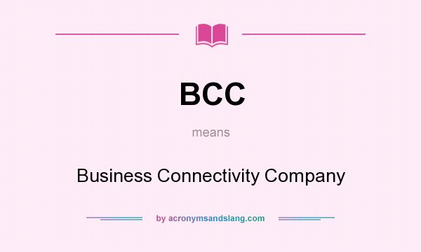 What does BCC mean? It stands for Business Connectivity Company