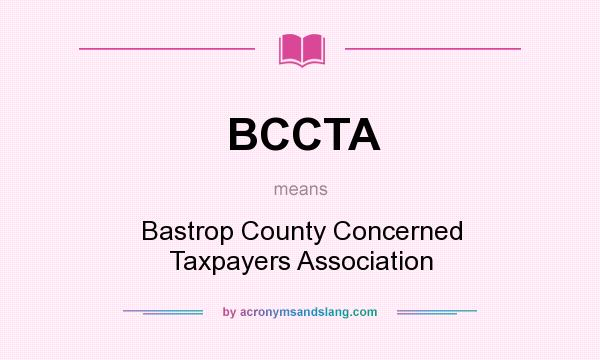 What does BCCTA mean? It stands for Bastrop County Concerned Taxpayers Association