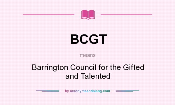 What does BCGT mean? It stands for Barrington Council for the Gifted and Talented