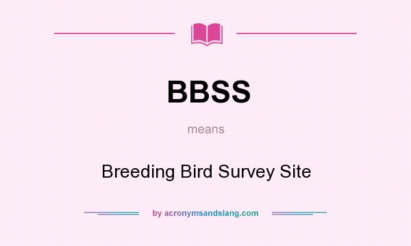 What does BBSS mean? It stands for Breeding Bird Survey Site