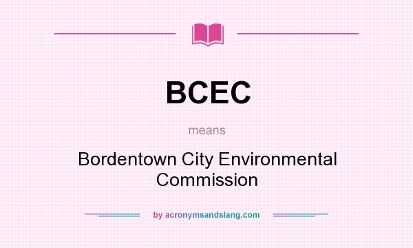 What does BCEC mean? It stands for Bordentown City Environmental Commission