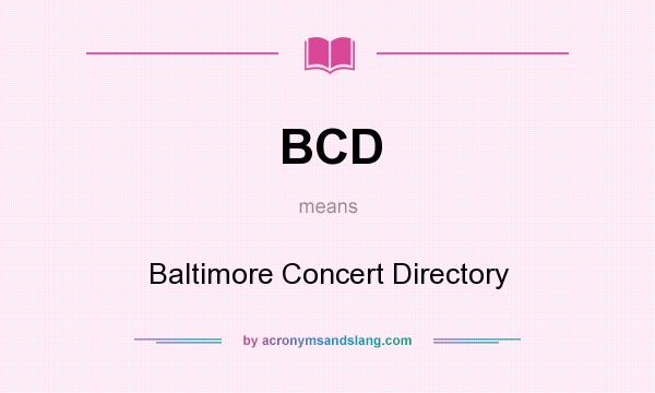 What does BCD mean? It stands for Baltimore Concert Directory