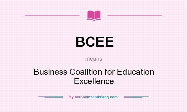 What does BCEE mean? It stands for Business Coalition for Education Excellence