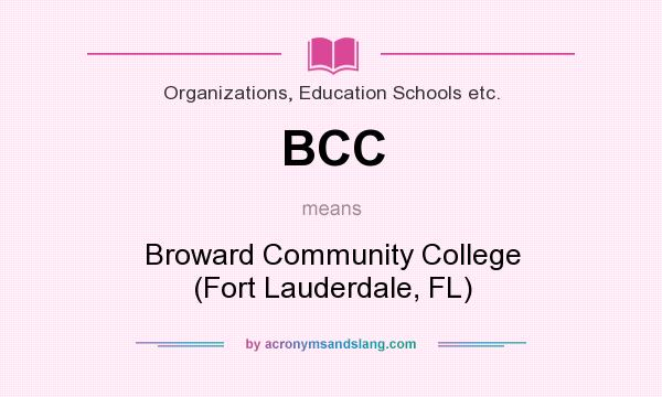 What does BCC mean? It stands for Broward Community College (Fort Lauderdale, FL)