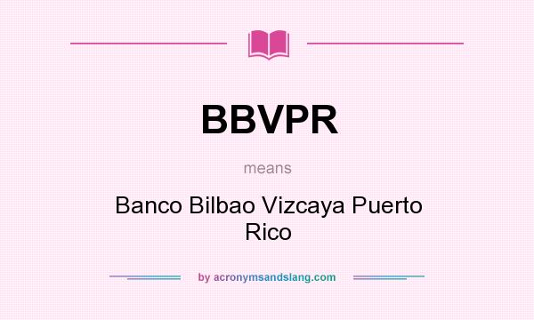 What does BBVPR mean? It stands for Banco Bilbao Vizcaya Puerto Rico