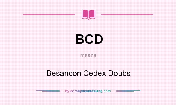 What does BCD mean? It stands for Besancon Cedex Doubs