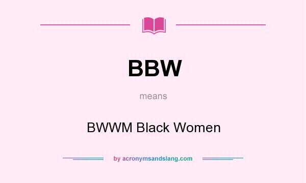 What does BBW mean? It stands for BWWM Black Women