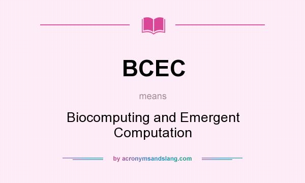 What does BCEC mean? It stands for Biocomputing and Emergent Computation
