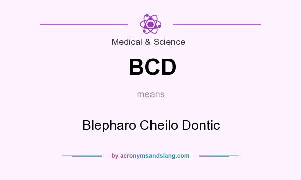 What does BCD mean? It stands for Blepharo Cheilo Dontic