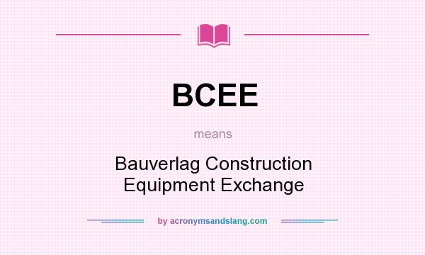 What does BCEE mean? It stands for Bauverlag Construction Equipment Exchange