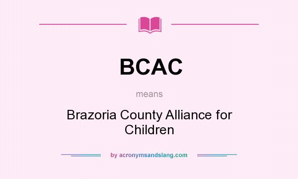 What does BCAC mean? It stands for Brazoria County Alliance for Children