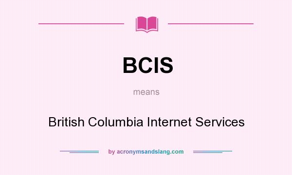 What does BCIS mean? It stands for British Columbia Internet Services
