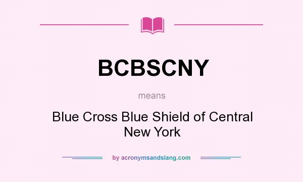What does BCBSCNY mean? It stands for Blue Cross Blue Shield of Central New York
