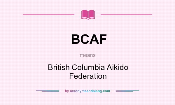 What does BCAF mean? It stands for British Columbia Aikido Federation