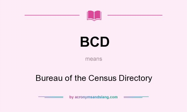 What does BCD mean? It stands for Bureau of the Census Directory
